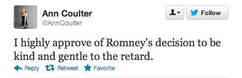 Ann Coulter's tweet reading, 'I highly approve of Romney's decision to be kind and gentle to the retard' which was posted shortly following the final 2012 presidential debate.