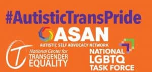 The text "#AutisticTransPride" on an orange background. Underneath it are the logos for ASAN, National Center for Transgender Equality, and the National LGBTQ Task Force.