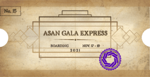 On a background of weathered parchment paper cut like a ticket is a series of ornate interlocking boxes. In the middle, text reads “ASAN Gala Express.” Underneath is “Boarding Nov. 17-19 2021.” The ticket is stamped with a purple stamp made of the ASAN logo. In the top right corner is ‘No. 15.”